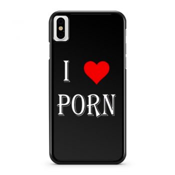 I love porn iPhone X Case iPhone XS Case iPhone XR Case iPhone XS Max Case