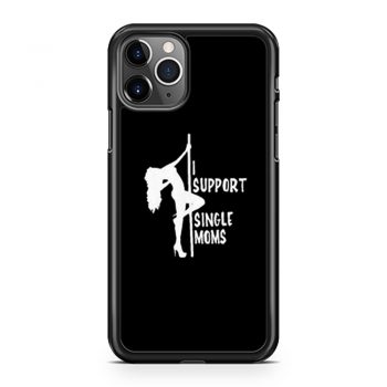 I support single moms iPhone 11 Case iPhone 11 Pro Case iPhone 11 Pro Max Case