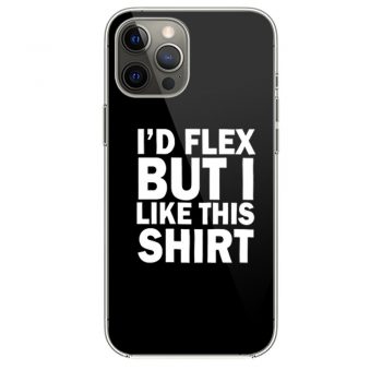 Id Flex But I Like This Shirt iPhone 12 Case iPhone 12 Pro Case iPhone 12 Mini iPhone 12 Pro Max Case