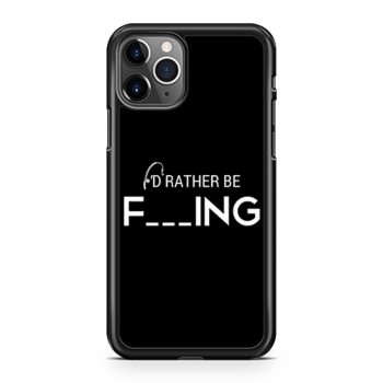 Id Rather Be Fishing Funny Humour Fishing iPhone 11 Case iPhone 11 Pro Case iPhone 11 Pro Max Case