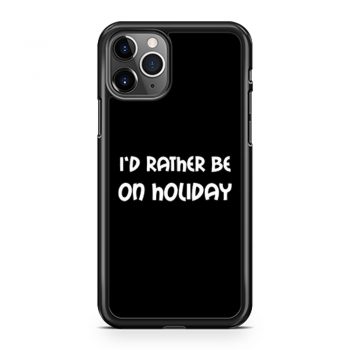 Id Rather Be On Holiday iPhone 11 Case iPhone 11 Pro Case iPhone 11 Pro Max Case