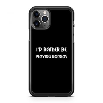 Id Rather Be Playing Bongos iPhone 11 Case iPhone 11 Pro Case iPhone 11 Pro Max Case