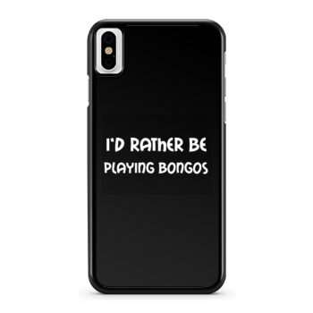 Id Rather Be Playing Bongos iPhone X Case iPhone XS Case iPhone XR Case iPhone XS Max Case