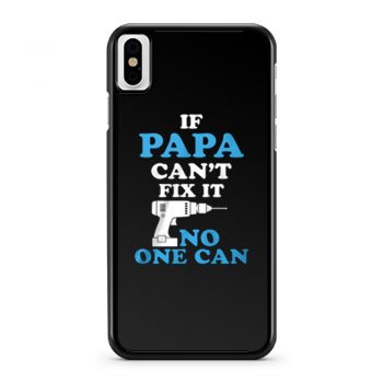 If Papa Cant Fix It No One Can iPhone X Case iPhone XS Case iPhone XR Case iPhone XS Max Case