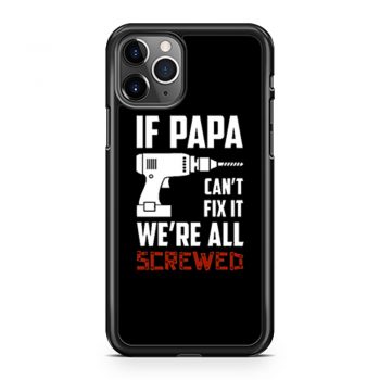If Papa Cant Fix It Were All Screwed iPhone 11 Case iPhone 11 Pro Case iPhone 11 Pro Max Case