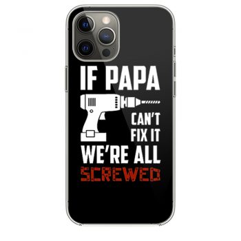 If Papa Cant Fix It Were All Screwed iPhone 12 Case iPhone 12 Pro Case iPhone 12 Mini iPhone 12 Pro Max Case