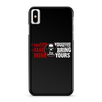 Iif You Come To Take Mine You Better Bring Yours iPhone X Case iPhone XS Case iPhone XR Case iPhone XS Max Case