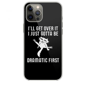 Ill Get Over It I Just Need To Be Dramatic First Cat iPhone 12 Case iPhone 12 Pro Case iPhone 12 Mini iPhone 12 Pro Max Case