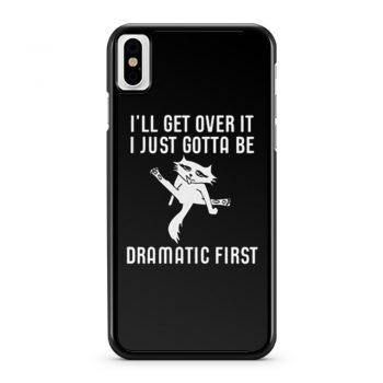 Ill Get Over It I Just Need To Be Dramatic First Cat iPhone X Case iPhone XS Case iPhone XR Case iPhone XS Max Case