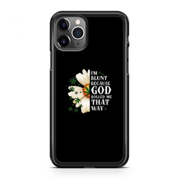 Im Blunt Because God Rolled Me That Way 1 iPhone 11 Case iPhone 11 Pro Case iPhone 11 Pro Max Case