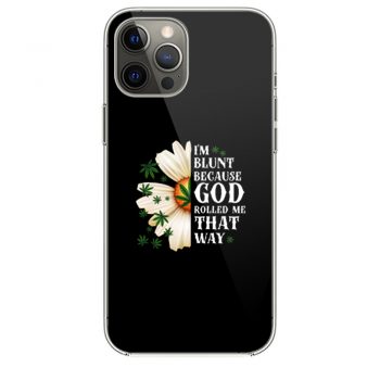 Im Blunt Because God Rolled Me That Way 1 iPhone 12 Case iPhone 12 Pro Case iPhone 12 Mini iPhone 12 Pro Max Case