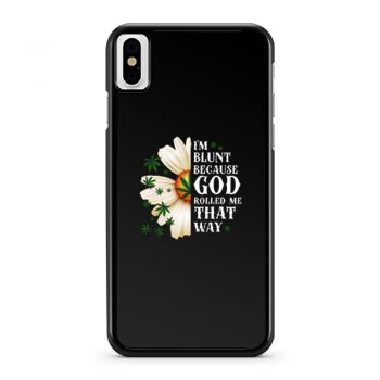 Im Blunt Because God Rolled Me That Way 1 iPhone X Case iPhone XS Case iPhone XR Case iPhone XS Max Case