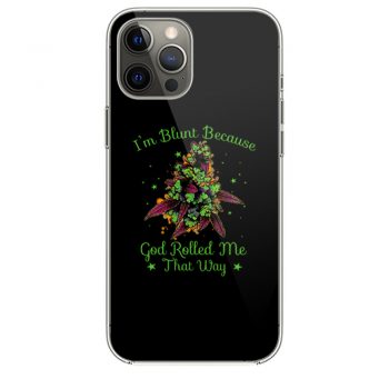 Im Blunt Because God Rolled Me That Way 2 iPhone 12 Case iPhone 12 Pro Case iPhone 12 Mini iPhone 12 Pro Max Case