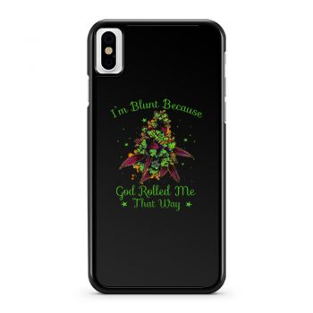 Im Blunt Because God Rolled Me That Way 2 iPhone X Case iPhone XS Case iPhone XR Case iPhone XS Max Case