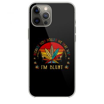 Im Blunt Because God Rolled Me That Way iPhone 12 Case iPhone 12 Pro Case iPhone 12 Mini iPhone 12 Pro Max Case