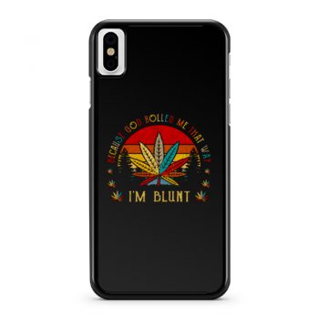 Im Blunt Because God Rolled Me That Way iPhone X Case iPhone XS Case iPhone XR Case iPhone XS Max Case