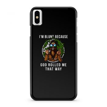 Im Blunt Because God Rolled Me That Way peace iPhone X Case iPhone XS Case iPhone XR Case iPhone XS Max Case