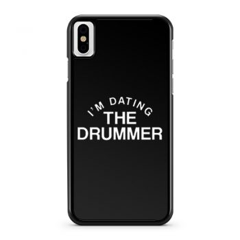 Im Datiing The Drummer iPhone X Case iPhone XS Case iPhone XR Case iPhone XS Max Case