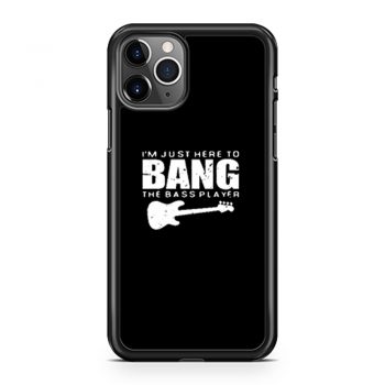 Im Just Here To Bang Bass Player iPhone 11 Case iPhone 11 Pro Case iPhone 11 Pro Max Case