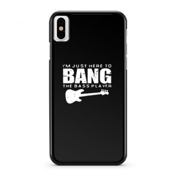 Im Just Here To Bang Bass Player iPhone X Case iPhone XS Case iPhone XR Case iPhone XS Max Case