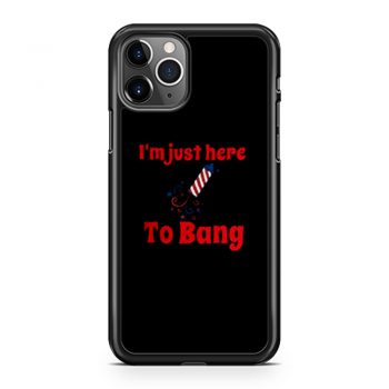 Im Just Here To Bang iPhone 11 Case iPhone 11 Pro Case iPhone 11 Pro Max Case