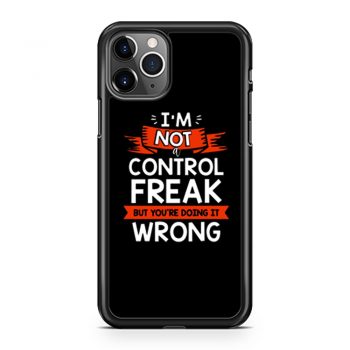 Im Not A Control Freak But Youre Doing It Wrong iPhone 11 Case iPhone 11 Pro Case iPhone 11 Pro Max Case