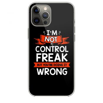 Im Not A Control Freak But Youre Doing It Wrong iPhone 12 Case iPhone 12 Pro Case iPhone 12 Mini iPhone 12 Pro Max Case