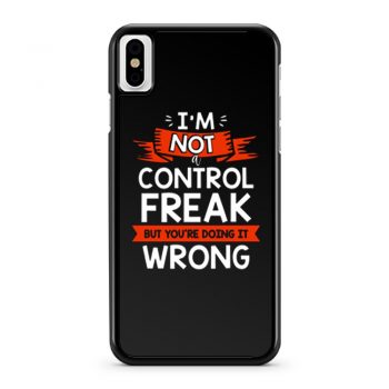 Im Not A Control Freak But Youre Doing It Wrong iPhone X Case iPhone XS Case iPhone XR Case iPhone XS Max Case