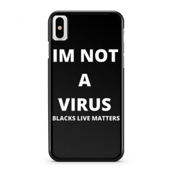 Im Not A Virus BLM Pride iPhone X Case iPhone XS Case iPhone XR Case iPhone XS Max Case