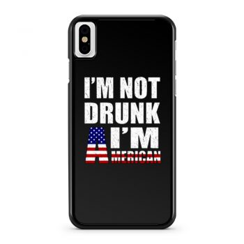 Im Not Drunk Im American iPhone X Case iPhone XS Case iPhone XR Case iPhone XS Max Case