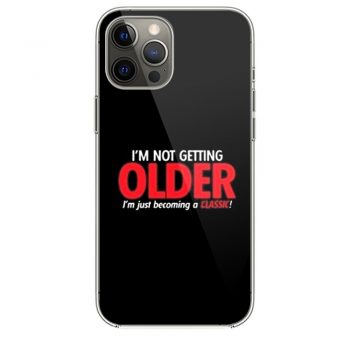 Im Not Getting Older Sarcastic iPhone 12 Case iPhone 12 Pro Case iPhone 12 Mini iPhone 12 Pro Max Case