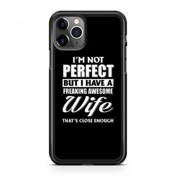 Im Not Perfect But I Have Freaking Awesome Wife iPhone 11 Case iPhone 11 Pro Case iPhone 11 Pro Max Case