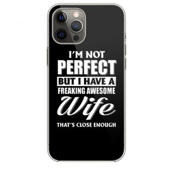 Im Not Perfect But I Have Freaking Awesome Wife iPhone 12 Case iPhone 12 Pro Case iPhone 12 Mini iPhone 12 Pro Max Case