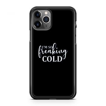Im So Freaking Cold iPhone 11 Case iPhone 11 Pro Case iPhone 11 Pro Max Case