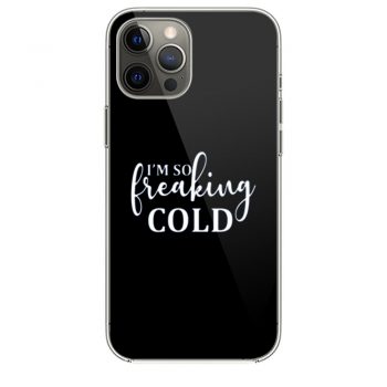 Im So Freaking Cold iPhone 12 Case iPhone 12 Pro Case iPhone 12 Mini iPhone 12 Pro Max Case