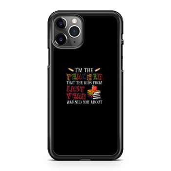 Im The Teacher That The Kids From Last Year Warned You iPhone 11 Case iPhone 11 Pro Case iPhone 11 Pro Max Case