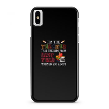 Im The Teacher That The Kids From Last Year Warned You iPhone X Case iPhone XS Case iPhone XR Case iPhone XS Max Case
