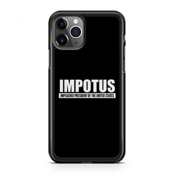 Impeached President Of The United States Anti Trump Donald Trump iPhone 11 Case iPhone 11 Pro Case iPhone 11 Pro Max Case