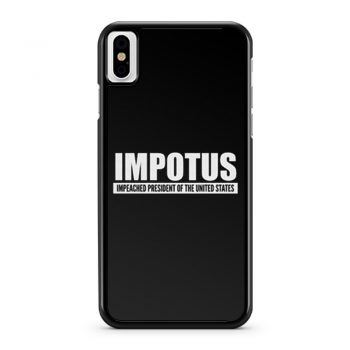 Impeached President Of The United States Anti Trump Donald Trump iPhone X Case iPhone XS Case iPhone XR Case iPhone XS Max Case