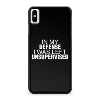 In My Defence I Was Left Unsupervised iPhone X Case iPhone XS Case iPhone XR Case iPhone XS Max Case