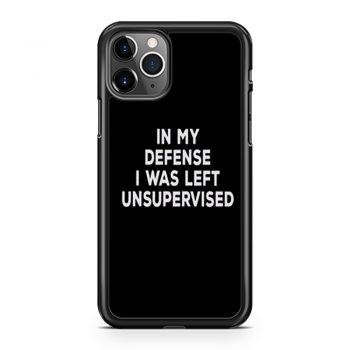 In My Defense I Was Left Unsupervised iPhone 11 Case iPhone 11 Pro Case iPhone 11 Pro Max Case