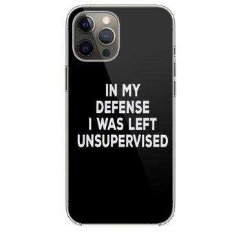 In My Defense I Was Left Unsupervised iPhone 12 Case iPhone 12 Pro Case iPhone 12 Mini iPhone 12 Pro Max Case