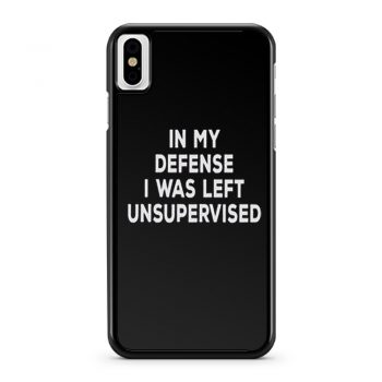 In My Defense I Was Left Unsupervised iPhone X Case iPhone XS Case iPhone XR Case iPhone XS Max Case