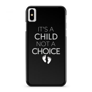 Its A Child Not A Choice iPhone X Case iPhone XS Case iPhone XR Case iPhone XS Max Case