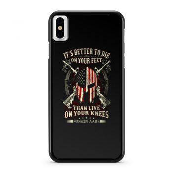 Its Better To Die On Your Feet Than Live On Your Knees iPhone X Case iPhone XS Case iPhone XR Case iPhone XS Max Case
