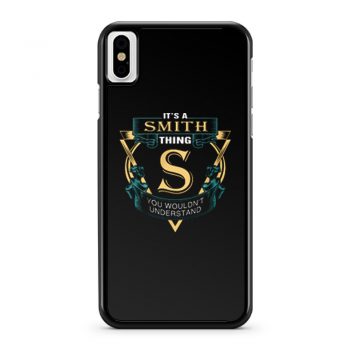 Its a Smith Thing S You Wouldnt Understand iPhone X Case iPhone XS Case iPhone XR Case iPhone XS Max Case