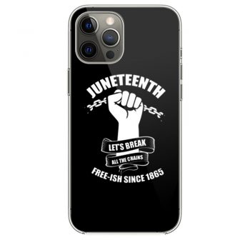 Juneteenth Lets Break All The Chains Free ish Since 1865 iPhone 12 Case iPhone 12 Pro Case iPhone 12 Mini iPhone 12 Pro Max Case