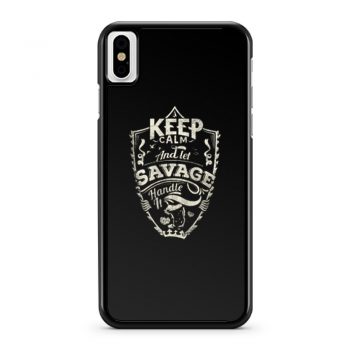 Keep Calm And Let Savage Handle It iPhone X Case iPhone XS Case iPhone XR Case iPhone XS Max Case