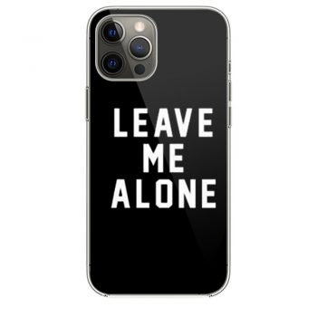 Leave Me Alone iPhone 12 Case iPhone 12 Pro Case iPhone 12 Mini iPhone 12 Pro Max Case