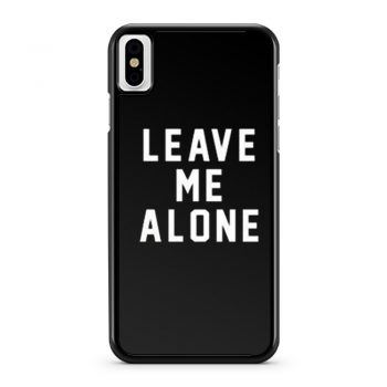 Leave Me Alone iPhone X Case iPhone XS Case iPhone XR Case iPhone XS Max Case